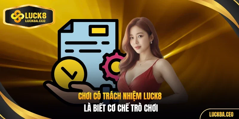 Chơi có trách nhiệm LUCK8 là biết cơ chế trò chơi